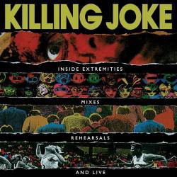 Killing Joke : Inside Extremities, Mixes, Rehearsals and Live